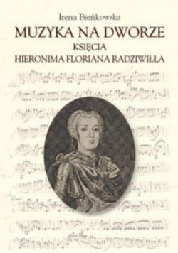 Bieńkowska Irena - Muzyka na dworze księcia Hieronima Floriana Radziwiłła
