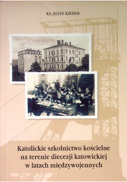 Katolickie szkolnictwo kościelne na terenie diecezji katowickiej w latach międzywojennych