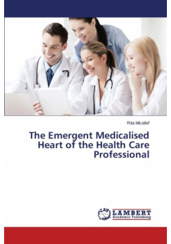 The Emergent Medicalised Heart of the Health Care Professional