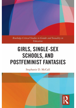 Girls, Single-Sex Schools, and Postfeminist Fantasies
