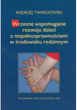 Wczesne wspomaganie w rozwoju dzieci z niepełnosprawnościami w środowisku rodzinnym