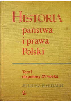 Historia państwa i prawa Polski Tom I do połowy XV wieku