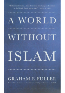Fuller Graham E. - World Without Islam