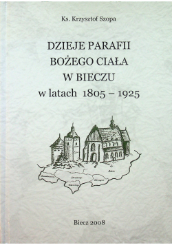 Dzieje Parafii Bożego Ciała w Bieczu w latach 1805 1925