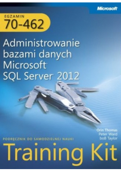 Egzamin 70-462 Administrowanie bazami danych Microsoft SQL Server 2012 Training Kit