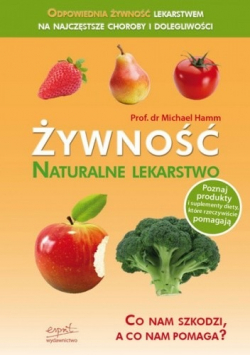 Żywność naturalne lekarstwo Co nam szkodzi a co nam pomaga