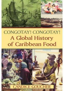Congotay! Congotay! A Global History of Caribbean Food