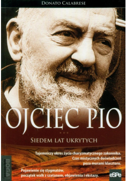 Calabrese Donato - Ojciec Pio Siedem lat ukrytych