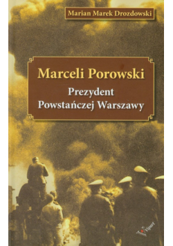 M. M.-M. Porowski: Prezydent Powstańczej Warszawy