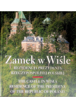 Zamek W Wiśle Rezydencja Prezydenta Rzeczypospolitej Polskiej