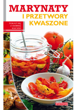 Dobra kuchnia Marynaty i przetwory kwaszone