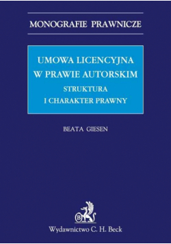 Umowa licencyjna w prawie autorskim Struktura i charakter prawny