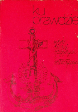 Ku prawdzie - wybór pieśni religijnych i patriotycznych