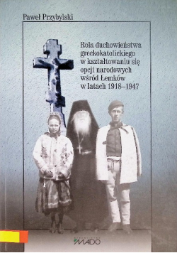 Rola duchowieństwa greckokatolickiego w kształtowaniu się opcji narodowych wśród Łemków w latach 1918-1947