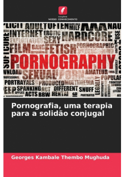 Pornografia, uma terapia para a solidão conjugal