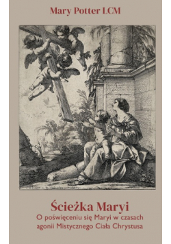 Ścieżka Maryi o poświęceniu się Maryi w czasach agonii Mistycznego Ciała Chrystusa