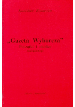 Gazeta Wyborcza Początki i okolice ( kalejdoskop )