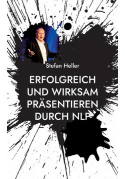 Erfolgreich und wirksam präsentieren durch NLP