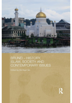 Brunei - History, Islam, Society and Contemporary Issues