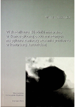 Wskaźnikowe składniki mineralne w tkance płucnej osób narażonych na pyłowe zanieczyszczenia powietrza w konurbacji katowickiej