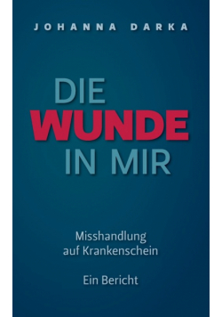 Die Wunde in mir. Misshandlung auf Krankenschein