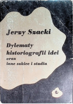 Dylematy historiografii idei oraz inne szkice i studia