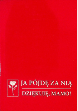 Ja pójdę za nią Dziękuję mamo