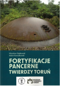 Fortyfikacje pancerne Twierdzy Toruń fortyfikacje Twierdza artyleria forty