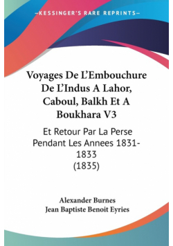 Voyages De L'Embouchure De L'Indus A Lahor, Caboul, Balkh Et A Boukhara V3