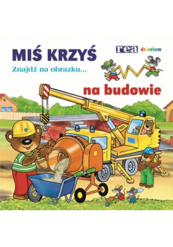 Miś Krzyś na budowie