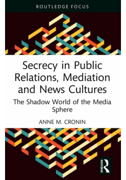 Secrecy in Public Relations, Mediation and News Cultures