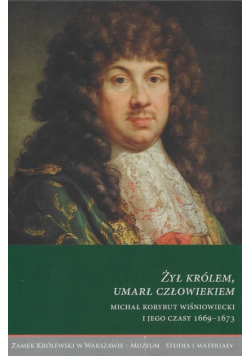 Żył królem, umarł człowiekiem
