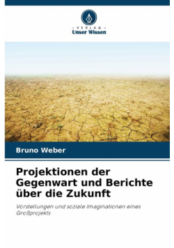 Projektionen der Gegenwart und Berichte über die Zukunft
