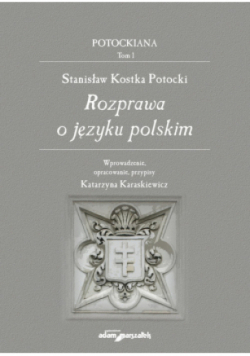 Stanisław Kostka Potocki. Rozprawa o języku polskim Tom 1