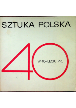 Sztuka Polska w 40 leciu PRL