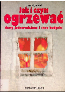 Jak i czym ogrzewać domy jednorodzinne i inne budynki