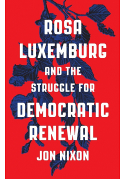 Rosa Luxemburg and the Struggle for Democratic Renewal