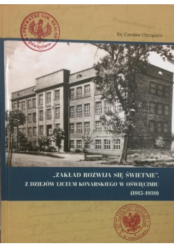Zakład rozwija się świetnie Z dziejów Liceum Konarskiego w Oświęcimiu