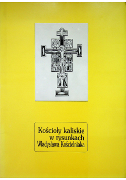 Kościoły kaliskie w rysunkach Władysława Kościelniaka