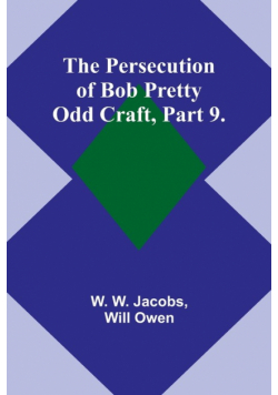 The Persecution of Bob Pretty;Odd Craft, Part 9.