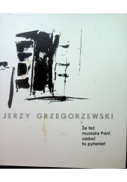 Ęe też musi pani zadać pytanie