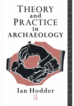 Theory and Practice in Archaeology