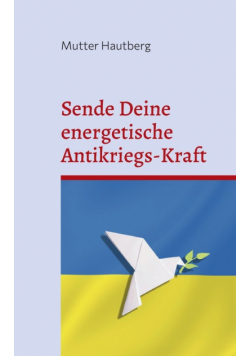 Sende Deine energetische Antikriegs-Kraft