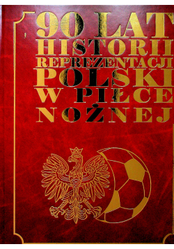 90 lat historii reprezentacji Polski w piłce nożnej