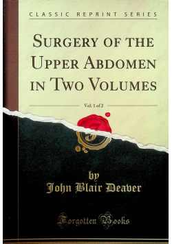 Surgery of the upper abdomen in two volumes vol 1 reprint z 1909r