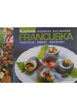 Podróże kulinarne Kuchnia francuska tradycje smaki potrawy