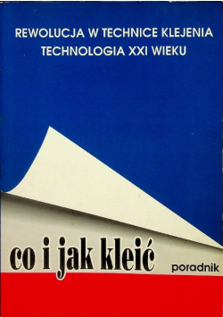 Rewolucja w technice klejenia technologia XXI wieku Co i jak kleić
