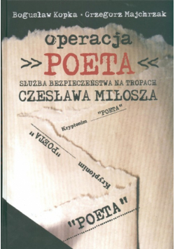Majchrzak Grzegorz - Operacja Poeta Służba bezpieczeństwa na tropach Czesława Miłosza