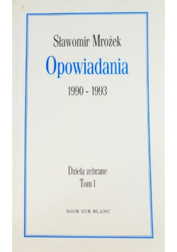 Opowiadania 1990-1993 Dzieła zebrane Tom I