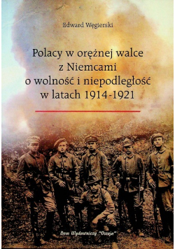 Polacy w orężnej walce z Niemcami o wolność i niepodległość w latach 1914 - 1921